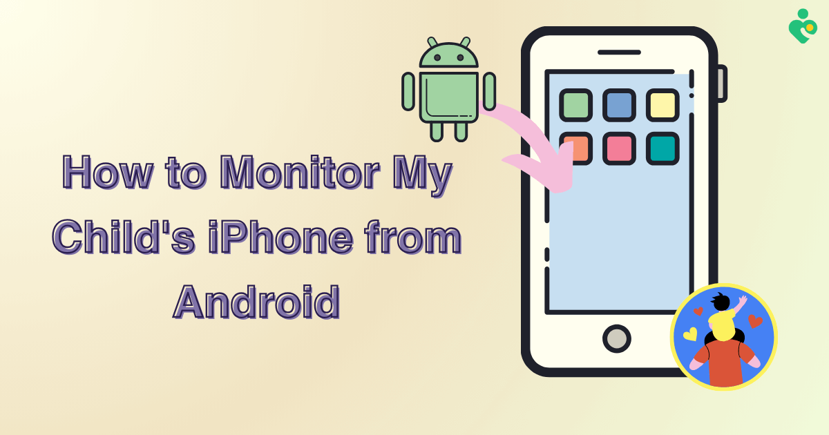 monitor my child's iPhone from my Android