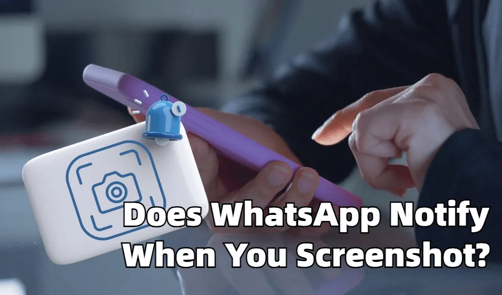 Does WhatsApp Notify Screenshot? [2025 Update]