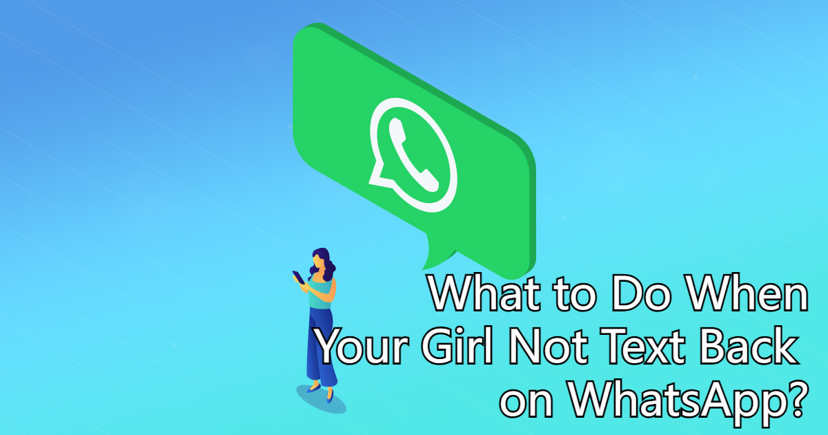 what to do when girlfriend not text back on whatsapp